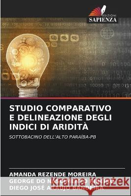 Studio Comparativo E Delineazione Degli Indici Di Aridita Amanda Rezende Moreira George Do Nascimento Ribeiro Diego Jose Araujo Bandeira 9786206050933