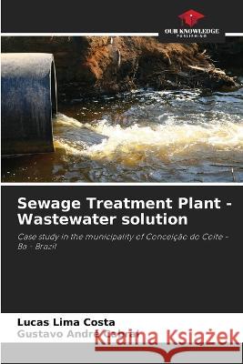 Sewage Treatment Plant - Wastewater solution Lucas Lima Costa Gustavo Andre Cabral  9786206050964