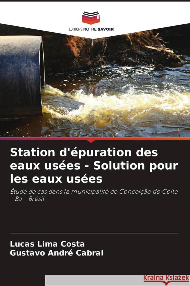 Station d'epuration des eaux usees - Solution pour les eaux usees Lucas Lima Costa Gustavo Andre Cabral  9786206050995