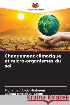 Changement climatique et micro-organismes du sol Mohamed Abdel-Raheem Zahraa Khaled Al-Salihi  9786206051008