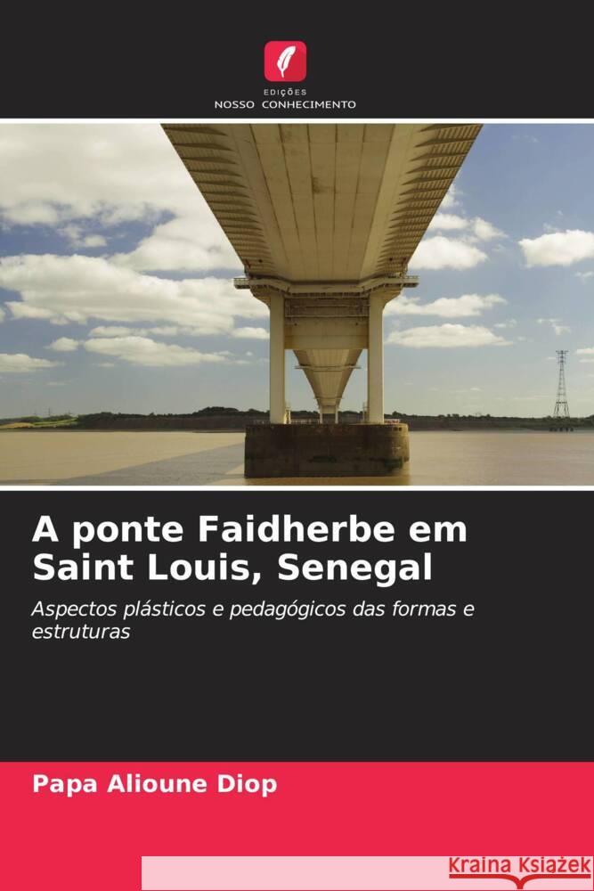 A ponte Faidherbe em Saint Louis, Senegal Papa Alioune Diop   9786206051190