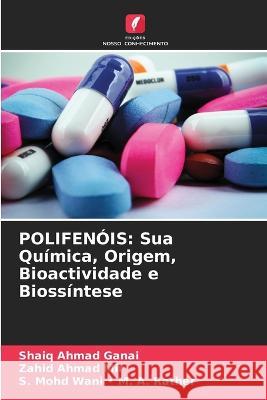 Polifenois: Sua Quimica, Origem, Bioactividade e Biossintese Shaiq Ahmad Ganai Zahid Ahmad Mir S Mohd Wani - M a Rather 9786206051220 Edicoes Nosso Conhecimento