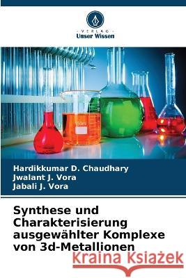 Synthese und Charakterisierung ausgewahlter Komplexe von 3d-Metallionen Hardikkumar D Chaudhary Jwalant J Vora Jabali J Vora 9786206051268