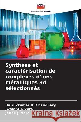 Synthese et caracterisation de complexes d'ions metalliques 3d selectionnes Hardikkumar D Chaudhary Jwalant J Vora Jabali J Vora 9786206051312 Editions Notre Savoir