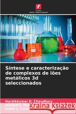 Sintese e caracterizacao de complexos de ioes metalicos 3d seleccionados Hardikkumar D Chaudhary Jwalant J Vora Jabali J Vora 9786206051336 Edicoes Nosso Conhecimento