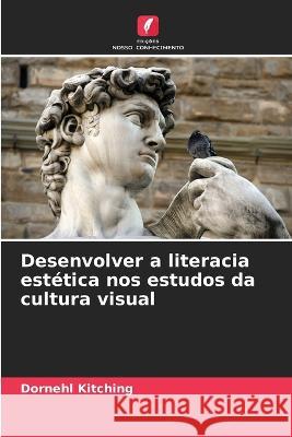 Desenvolver a literacia estetica nos estudos da cultura visual Dornehl Kitching   9786206051398