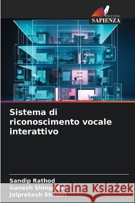 Sistema di riconoscimento vocale interattivo Sandip Rathod Ganesh Shingade Jaiprakash Shastri 9786206051565