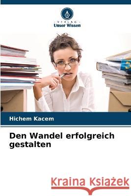 Den Wandel erfolgreich gestalten Hichem Kacem   9786206051596