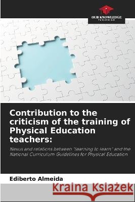 Contribution to the criticism of the training of Physical Education teachers Ediberto Almeida   9786206052180 Our Knowledge Publishing