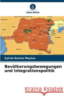 Bevoelkerungsbewegungen und Integrationspolitik Sylvia Kavira Muyisa   9786206052524 Verlag Unser Wissen