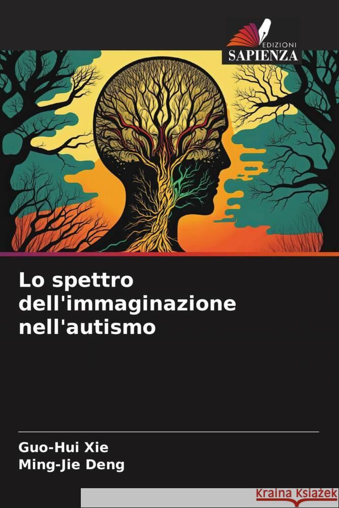 Lo spettro dell'immaginazione nell'autismo Guo-Hui Xie Ming-Jie Deng  9786206052616