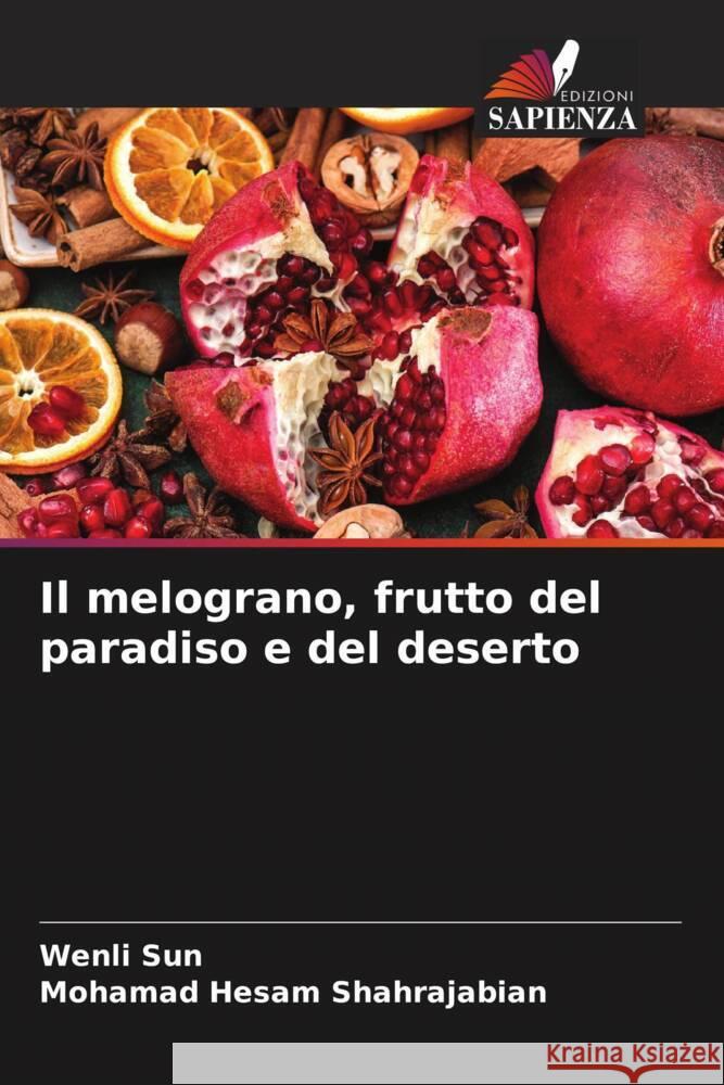 Il melograno, frutto del paradiso e del deserto Wenli Sun Mohamad Hesam Shahrajabian  9786206052968 Edizioni Sapienza