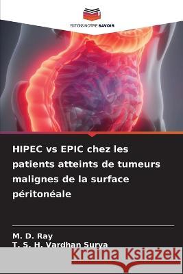 HIPEC vs EPIC chez les patients atteints de tumeurs malignes de la surface peritoneale M D Ray T S H Vardhan Surya  9786206053750 Editions Notre Savoir
