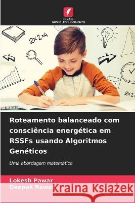 Roteamento balanceado com consciencia energetica em RSSFs usando Algoritmos Geneticos Lokesh Pawar Deepak Rawat  9786206054146 Edicoes Nosso Conhecimento