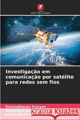 Investigacao em comunicacao por satelite para redes sem fios Kannadhasan Suriyan Nagarajan Ramalingam Jacob Abraham 9786206054252