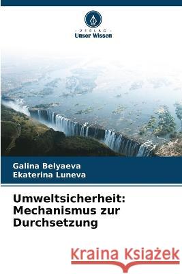 Umweltsicherheit: Mechanismus zur Durchsetzung Galina Belyaeva Ekaterina Luneva  9786206054290