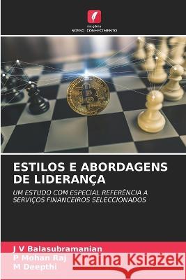 Estilos E Abordagens de Lideranca J V Balasubramanian P Mohan Raj M Deepthi 9786206055150 Edicoes Nosso Conhecimento