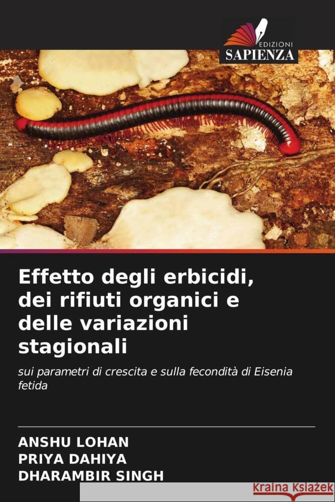 Effetto degli erbicidi, dei rifiuti organici e delle variazioni stagionali Anshu Lohan Priya Dahiya Dharambir Singh 9786206055280