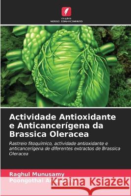 Actividade Antioxidante e Anticancerigena da Brassica Oleracea Raghul Munusamy Poongothai Annadurai  9786206055440 Edicoes Nosso Conhecimento