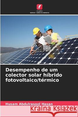 Desempenho de um colector solar hibrido fotovoltaico/termico Husam Abdulrasool Hasan   9786206056294