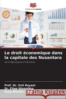 Le droit economique dans la capitale des Nusantara Dr Prof Esti Royani Dr Filep Wamafma Enny Martha Saea 9786206056355 Editions Notre Savoir