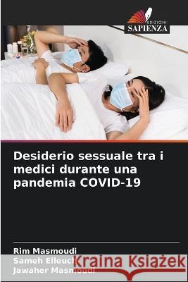 Desiderio sessuale tra i medici durante una pandemia COVID-19 Rim Masmoudi Sameh Elleuch Jawaher Masmoudi 9786206056546