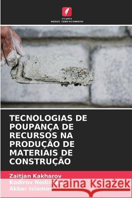 Tecnologias de Poupanca de Recursos Na Producao de Materiais de Construcao Zaitjan Kakharov Kodirov Nodirbek Akbar Islomov 9786206056607 Edicoes Nosso Conhecimento