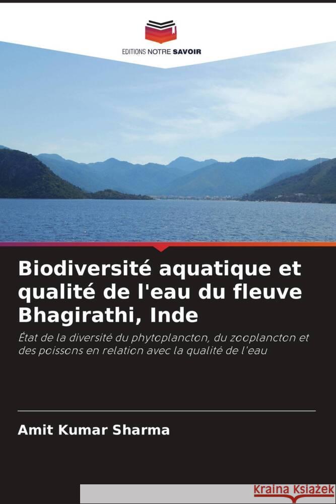 Biodiversite aquatique et qualite de l'eau du fleuve Bhagirathi, Inde Amit Kumar Sharma   9786206056874 Editions Notre Savoir