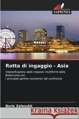 Rotta di ingaggio - Asia Boris Zalesskij   9786206057246 Edizioni Sapienza