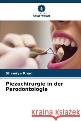 Piezochirurgie in der Parodontologie Shamiya Khan   9786206057529 Verlag Unser Wissen