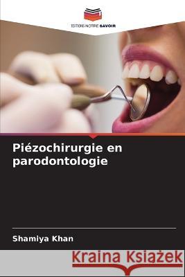 Piezochirurgie en parodontologie Shamiya Khan   9786206057543 Editions Notre Savoir