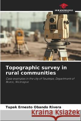 Topographic survey in rural communities Tupak Ernesto Obando Rivera   9786206057819 Our Knowledge Publishing