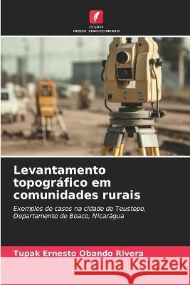 Levantamento topografico em comunidades rurais Tupak Ernesto Obando Rivera   9786206057840 Edicoes Nosso Conhecimento