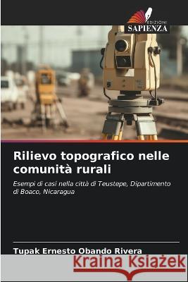 Rilievo topografico nelle comunita rurali Tupak Ernesto Obando Rivera   9786206057864 Edizioni Sapienza