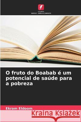 O fruto do Boabab e um potencial de saude para a pobreza Ekram Eldoom   9786206058526