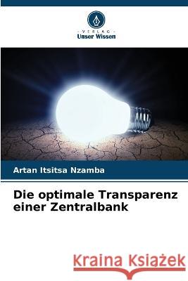 Die optimale Transparenz einer Zentralbank Artan Itsitsa Nzamba   9786206058953