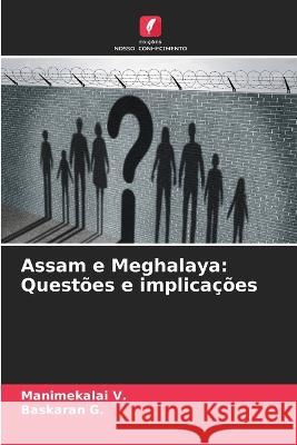 Assam e Meghalaya: Questoes e implicacoes Manimekalai V Baskaran G  9786206059462 Edicoes Nosso Conhecimento