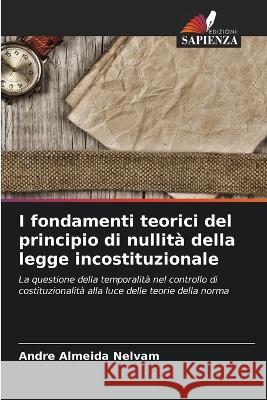 I fondamenti teorici del principio di nullita della legge incostituzionale Andre Almeida Nelvam   9786206059646