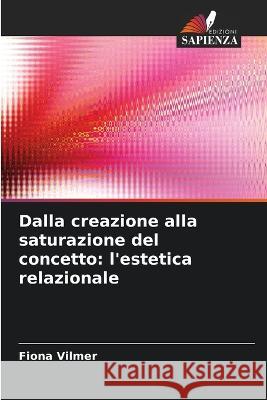 Dalla creazione alla saturazione del concetto: l'estetica relazionale Fiona Vilmer   9786206059691