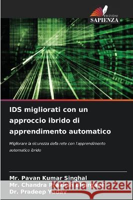 IDS migliorati con un approccio ibrido di apprendimento automatico MR Pavan Kumar Singhal MR Chandra Prakash Bhargava Dr Pradeep Yadav 9786206060000