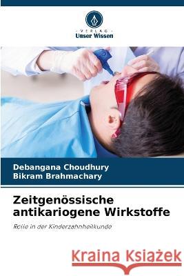 Zeitgenoessische antikariogene Wirkstoffe Debangana Choudhury Bikram Brahmachary  9786206060321