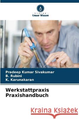 Werkstattpraxis Praxishandbuch Pradeep Kumar Sivakumar B Rubini K Karunakaran 9786206060802 Verlag Unser Wissen