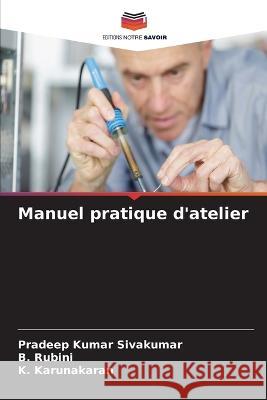 Manuel pratique d'atelier Pradeep Kumar Sivakumar B Rubini K Karunakaran 9786206060826 Editions Notre Savoir