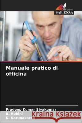 Manuale pratico di officina Pradeep Kumar Sivakumar B Rubini K Karunakaran 9786206060833 Edizioni Sapienza