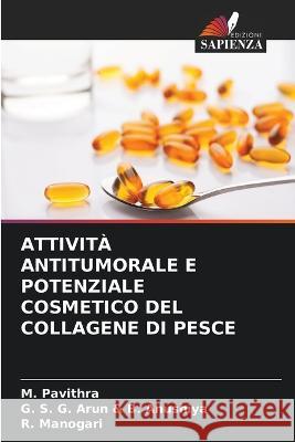Attivita Antitumorale E Potenziale Cosmetico del Collagene Di Pesce M Pavithra G S G Arun & B Anushiya R Manogari 9786206060888 Edizioni Sapienza