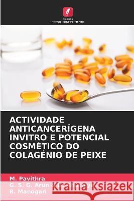 Actividade Anticancerigena Invitro E Potencial Cosmetico Do Colagenio de Peixe M Pavithra G S G Arun & B Anushiya R Manogari 9786206060895 Edicoes Nosso Conhecimento