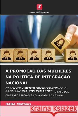 A Promocao Das Mulheres Na Politica de Integracao Nacional Haba Mathias   9786206061007 Edicoes Nosso Conhecimento