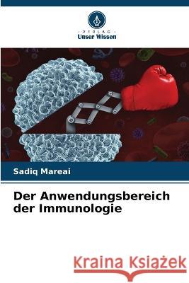 Der Anwendungsbereich der Immunologie Sadiq Mareai   9786206061090