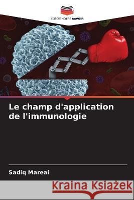 Le champ d'application de l'immunologie Sadiq Mareai   9786206061113