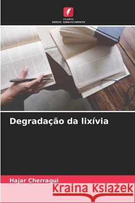 Degradacao da lixivia Hajar Cherragui   9786206061250 Edicoes Nosso Conhecimento